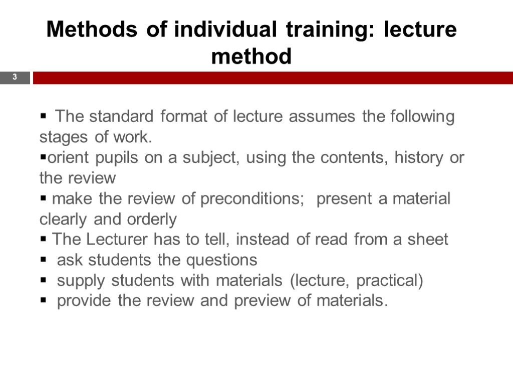 Methods of individual training: lecture method The standard format of lecture assumes the following